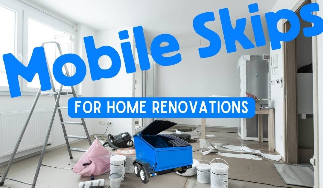 Mobile Skips For Home Renovations