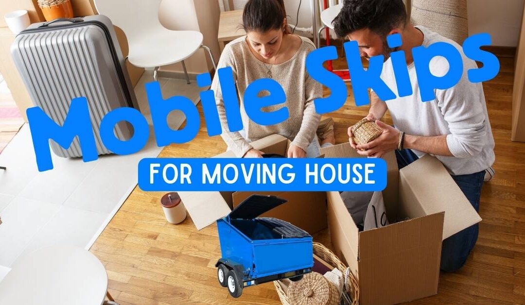 Mobile Skips For Moving House